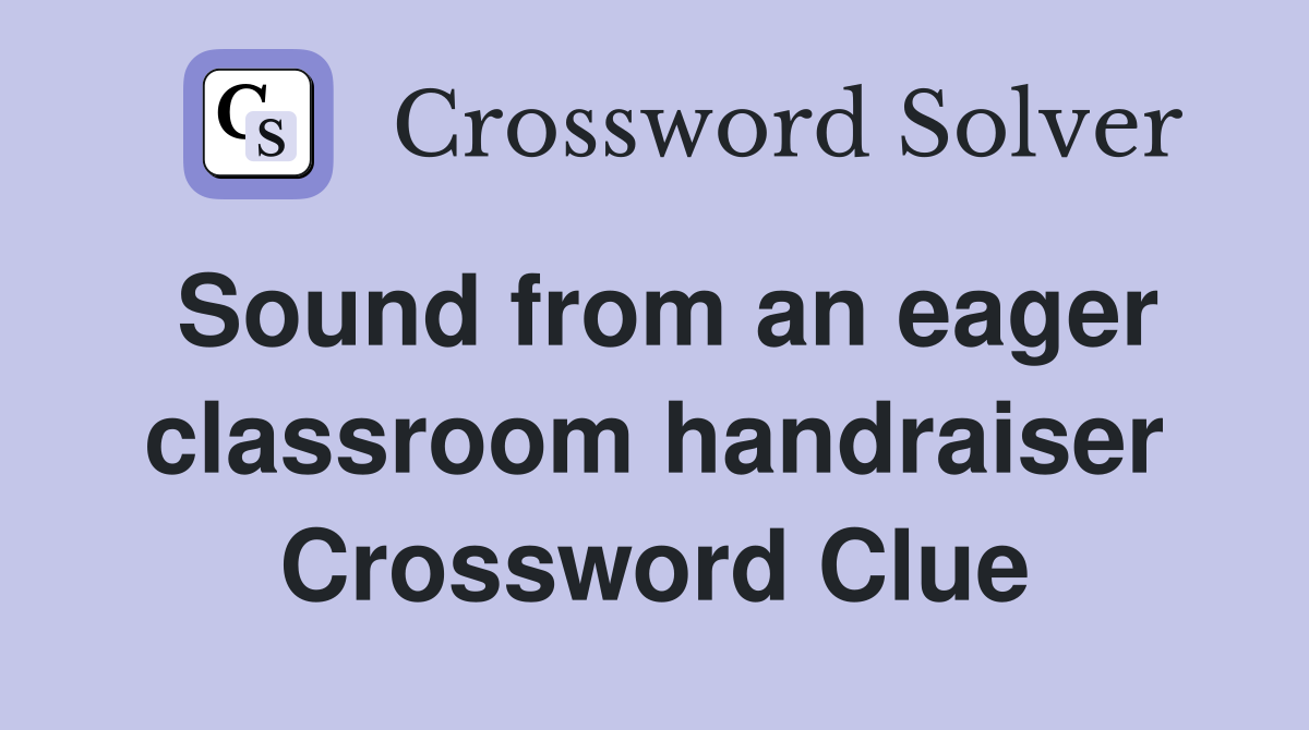 Sound from an eager classroom handraiser Crossword Clue