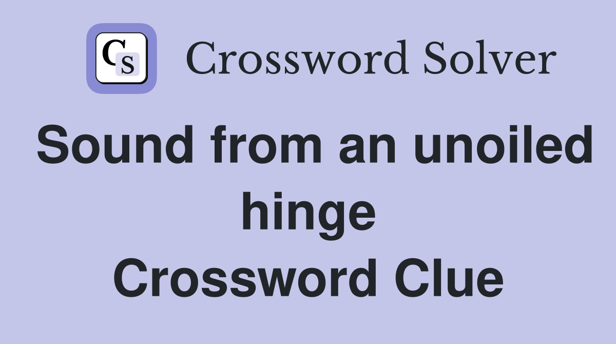 Sound from an unoiled hinge Crossword Clue