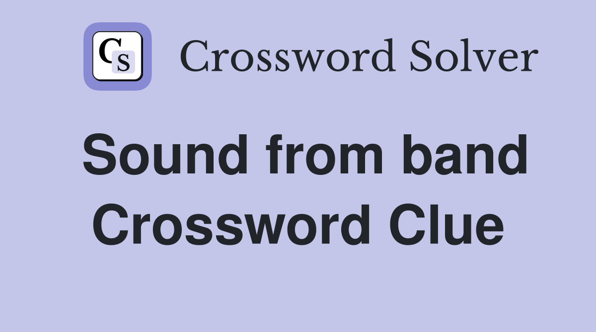 Sound from band Crossword Clue