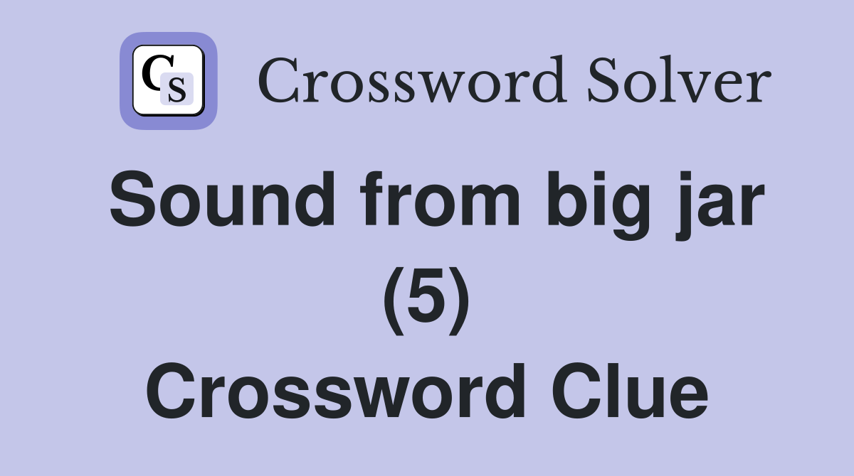 Sound from big jar (5) Crossword Clue