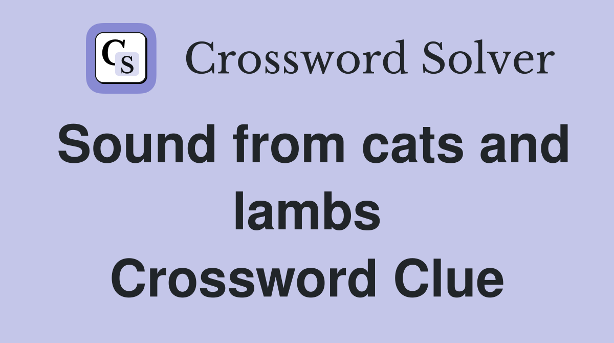 Sound from cats and lambs Crossword Clue