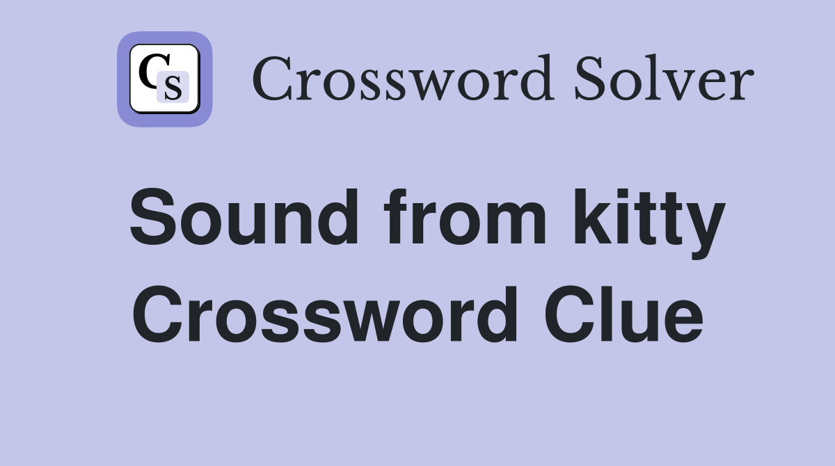 Sound from kitty Crossword Clue