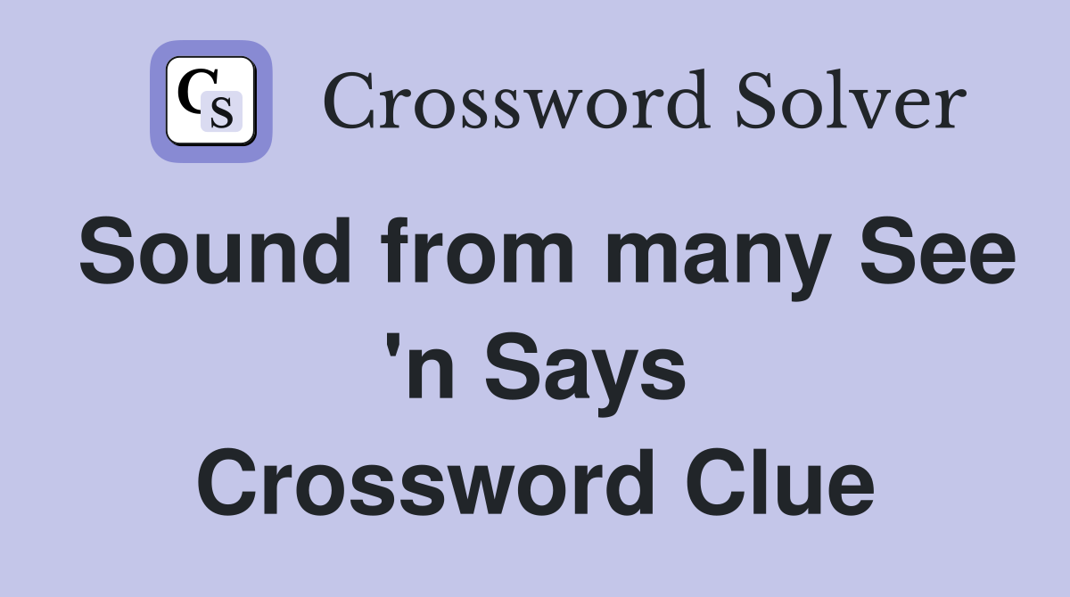 Sound from many See 'n Says Crossword Clue