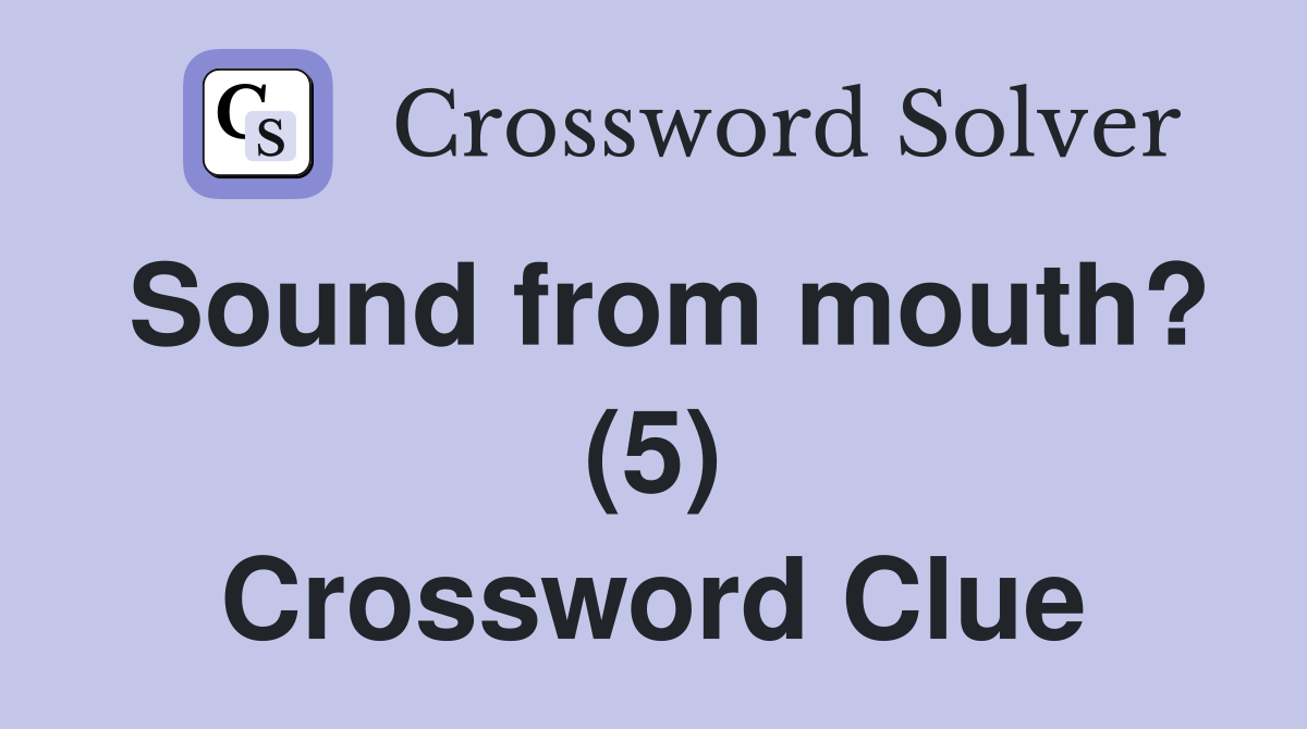 Sound from mouth? (5) Crossword Clue