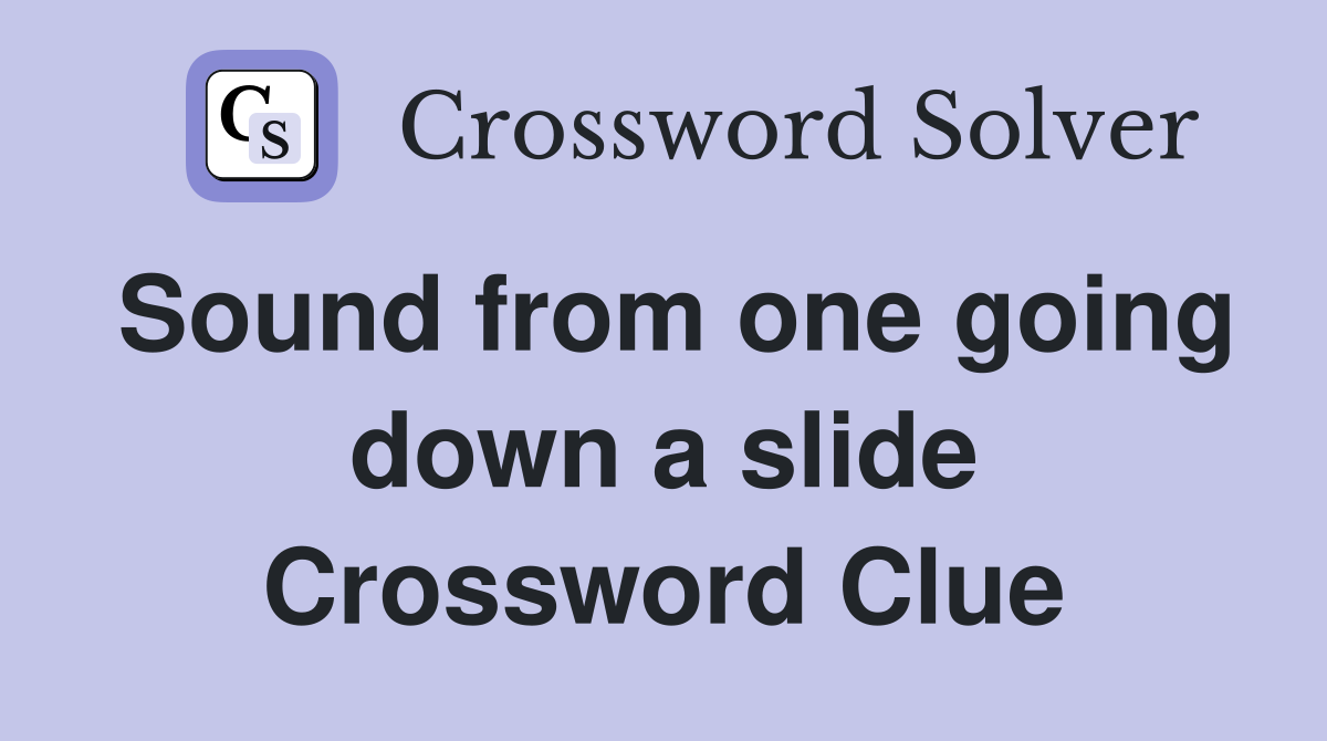 Sound from one going down a slide Crossword Clue