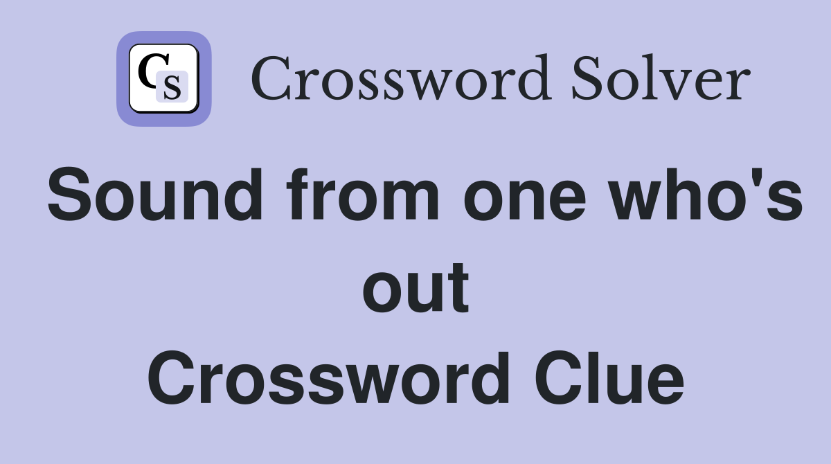 Sound from one who's out Crossword Clue
