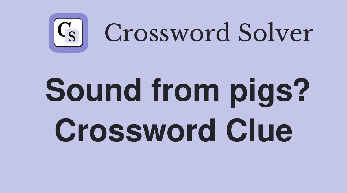 Sound from pigs? Crossword Clue
