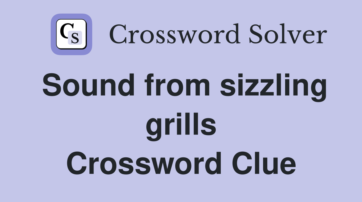 Sound from sizzling grills Crossword Clue