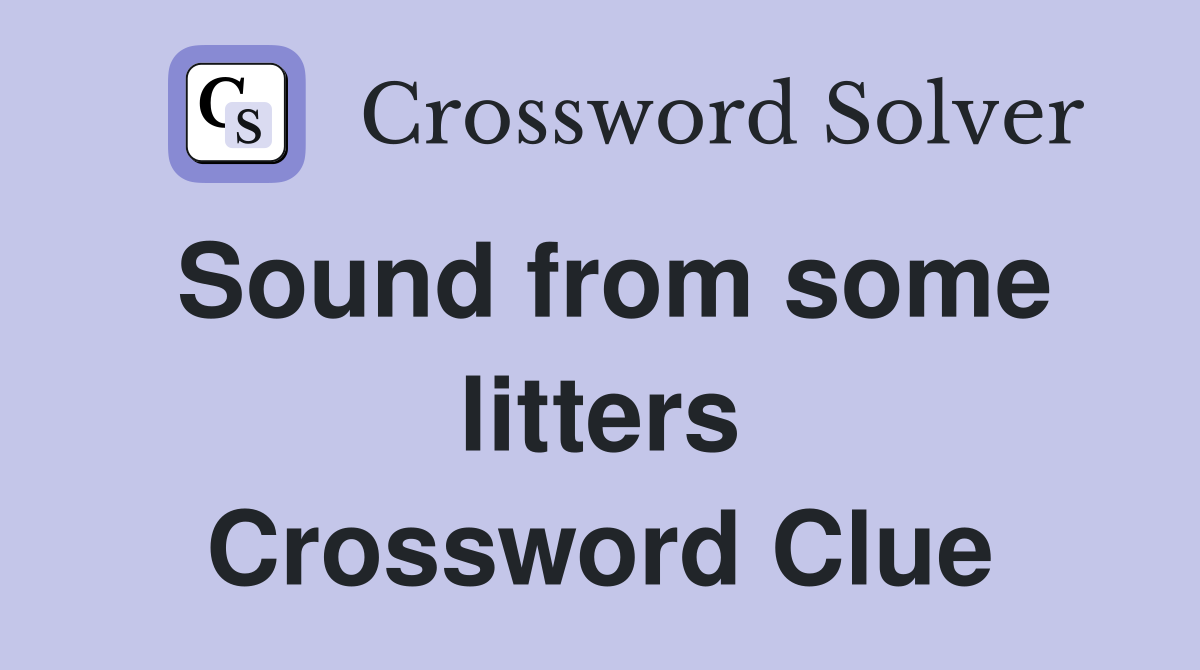 Sound from some litters Crossword Clue