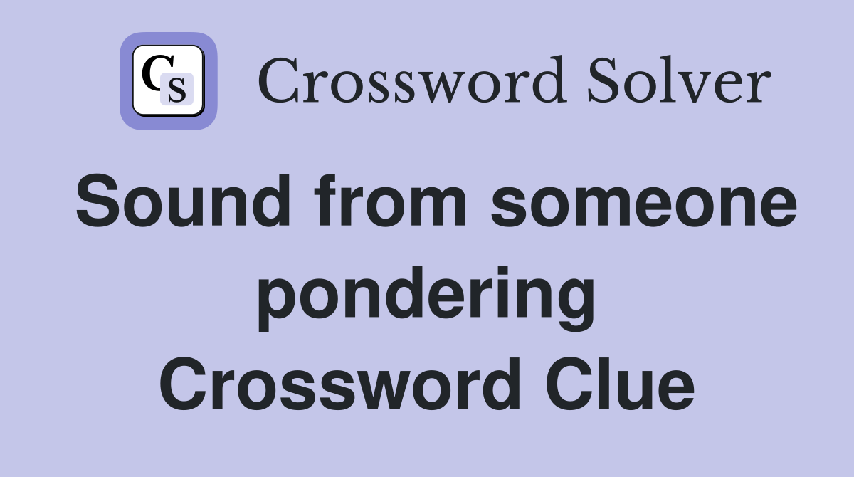 Sound from someone pondering Crossword Clue