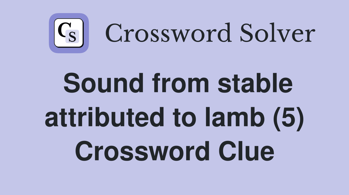 Sound from stable attributed to lamb (5) Crossword Clue
