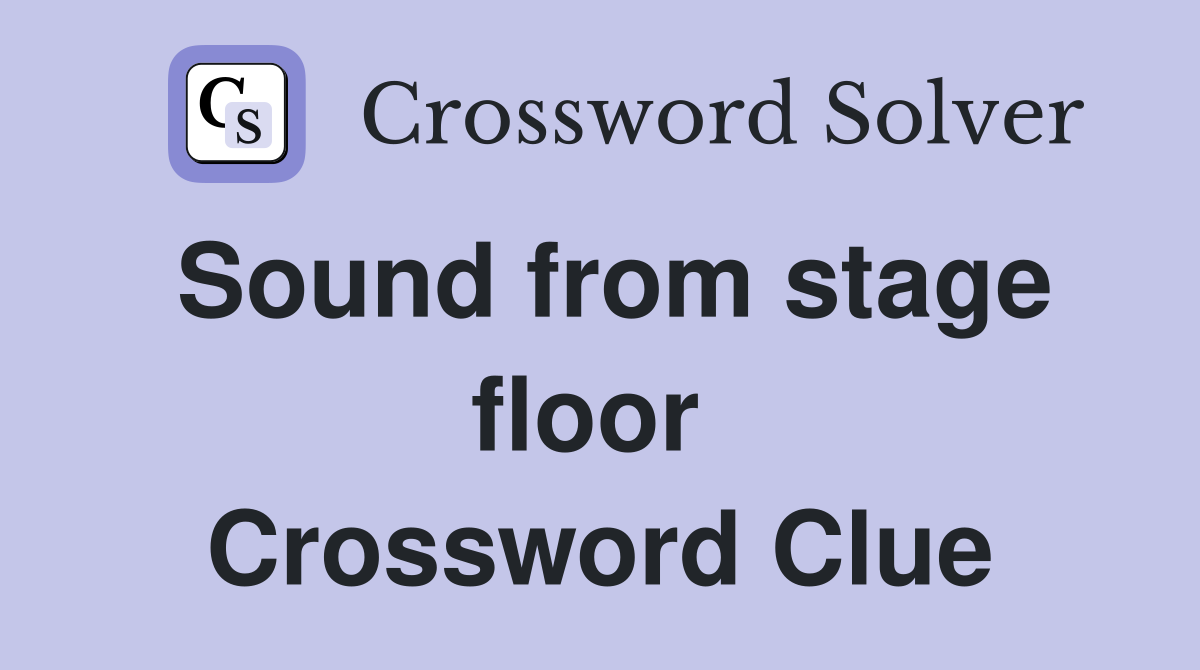 Sound from stage floor  Crossword Clue