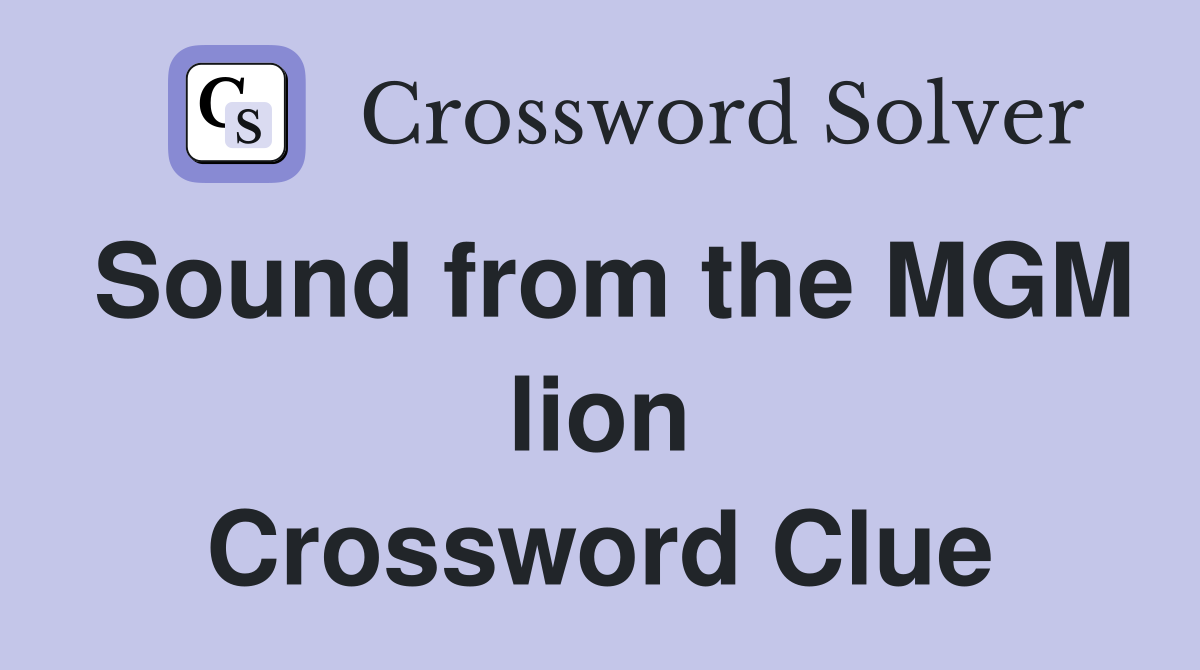 Sound from the MGM lion Crossword Clue