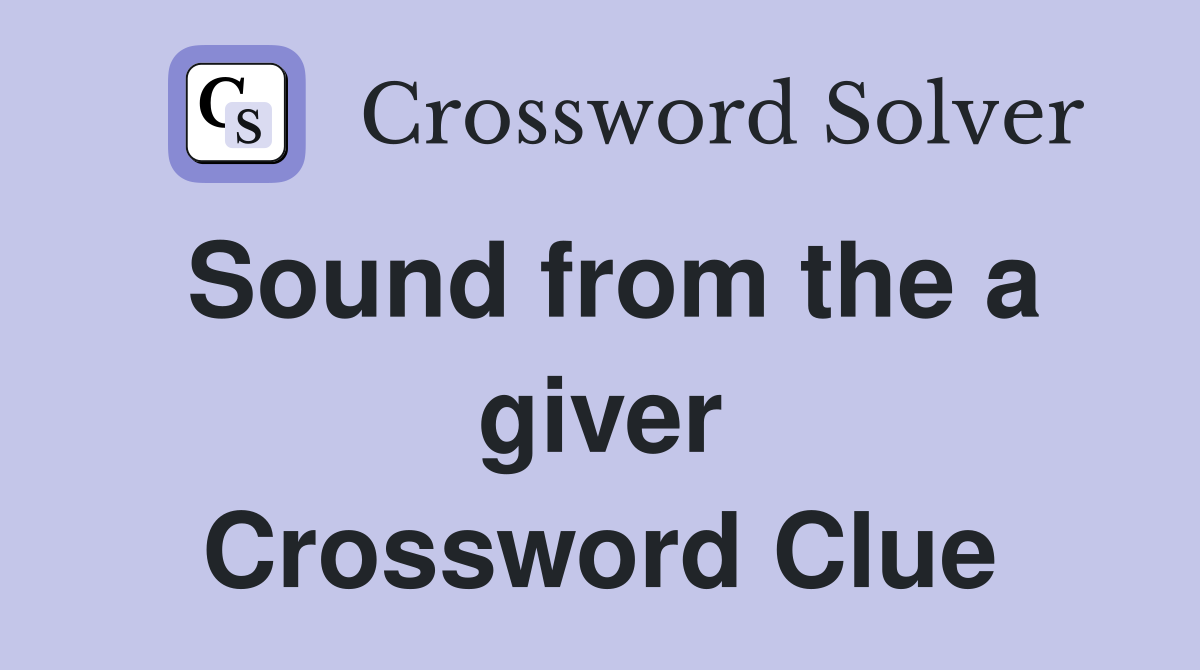 Sound from the a giver Crossword Clue