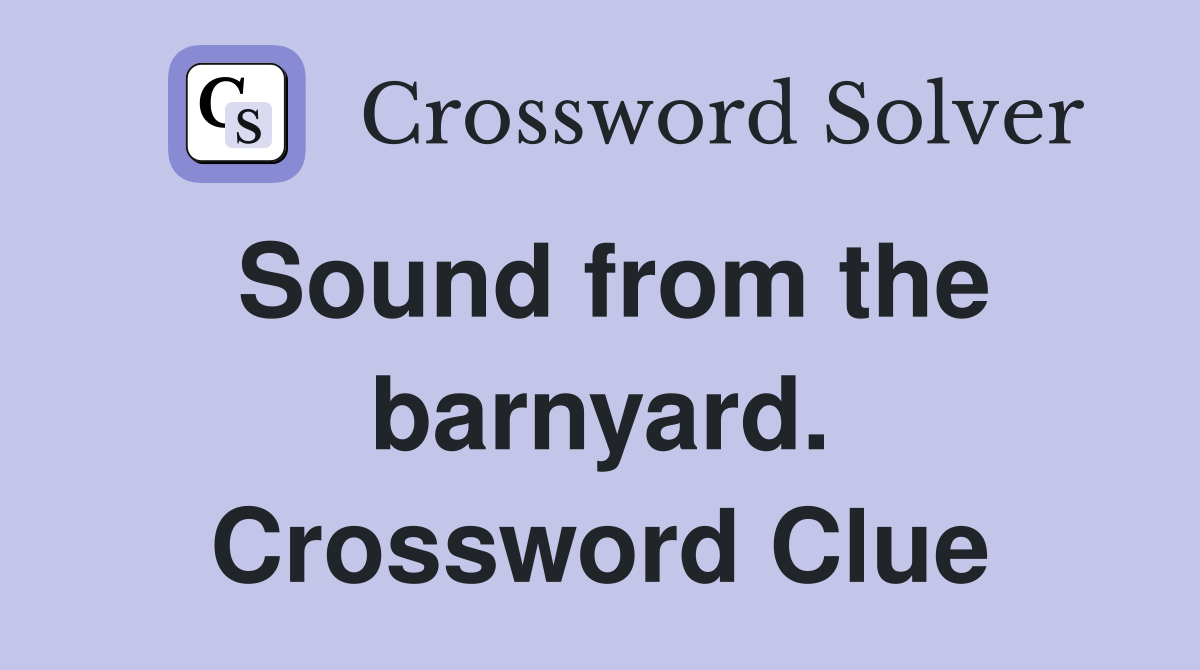 Sound from the barnyard. Crossword Clue