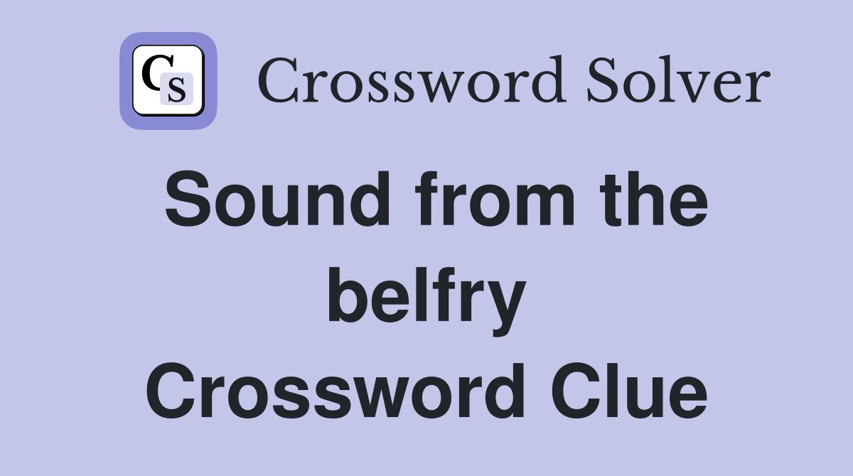 Sound from the belfry Crossword Clue