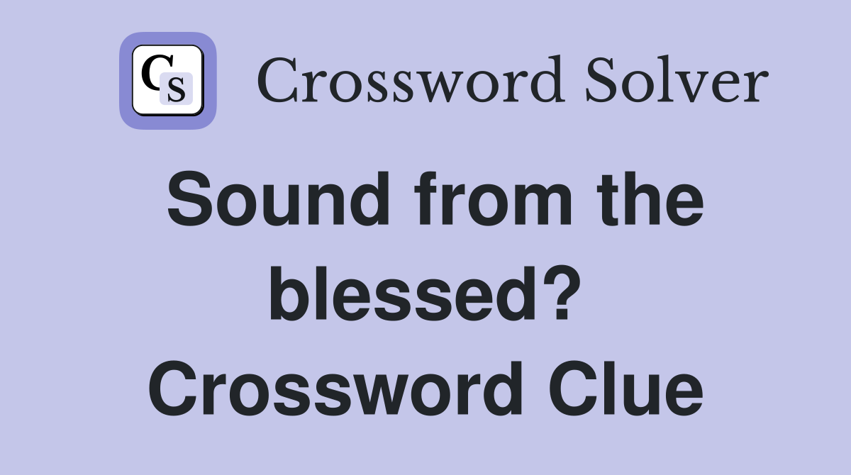 Sound from the blessed? Crossword Clue