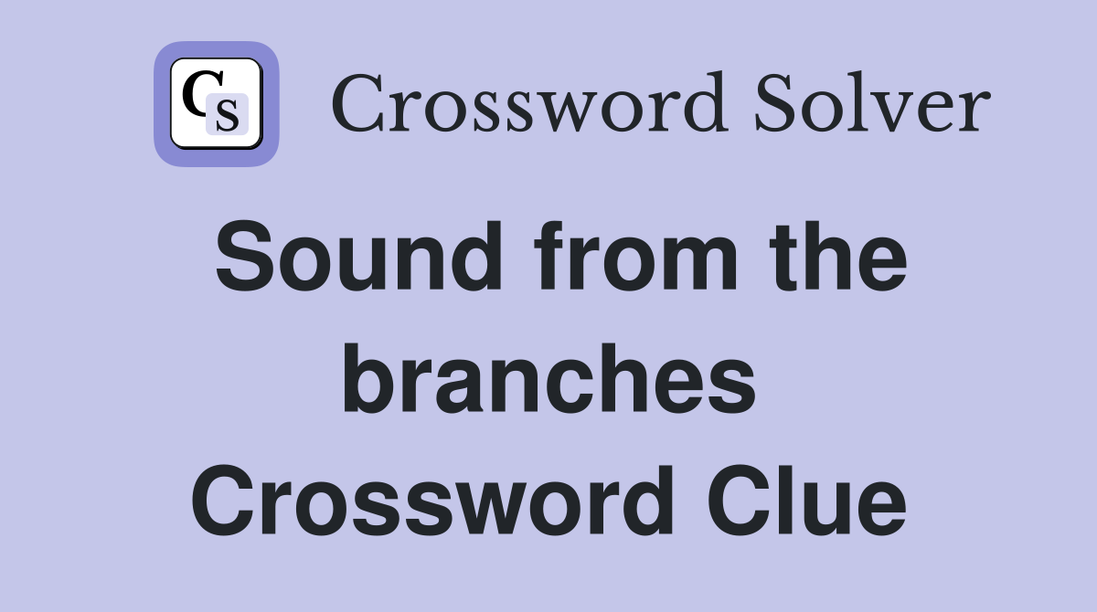 Sound from the branches Crossword Clue