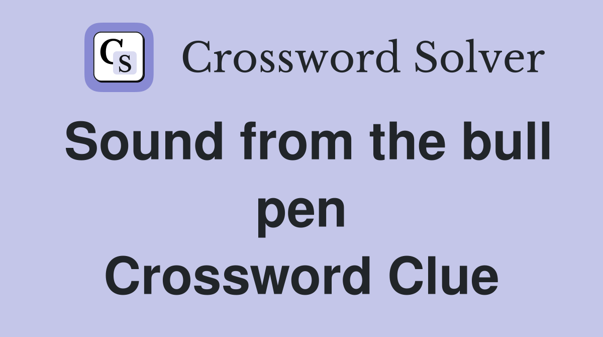Sound from the bull pen Crossword Clue