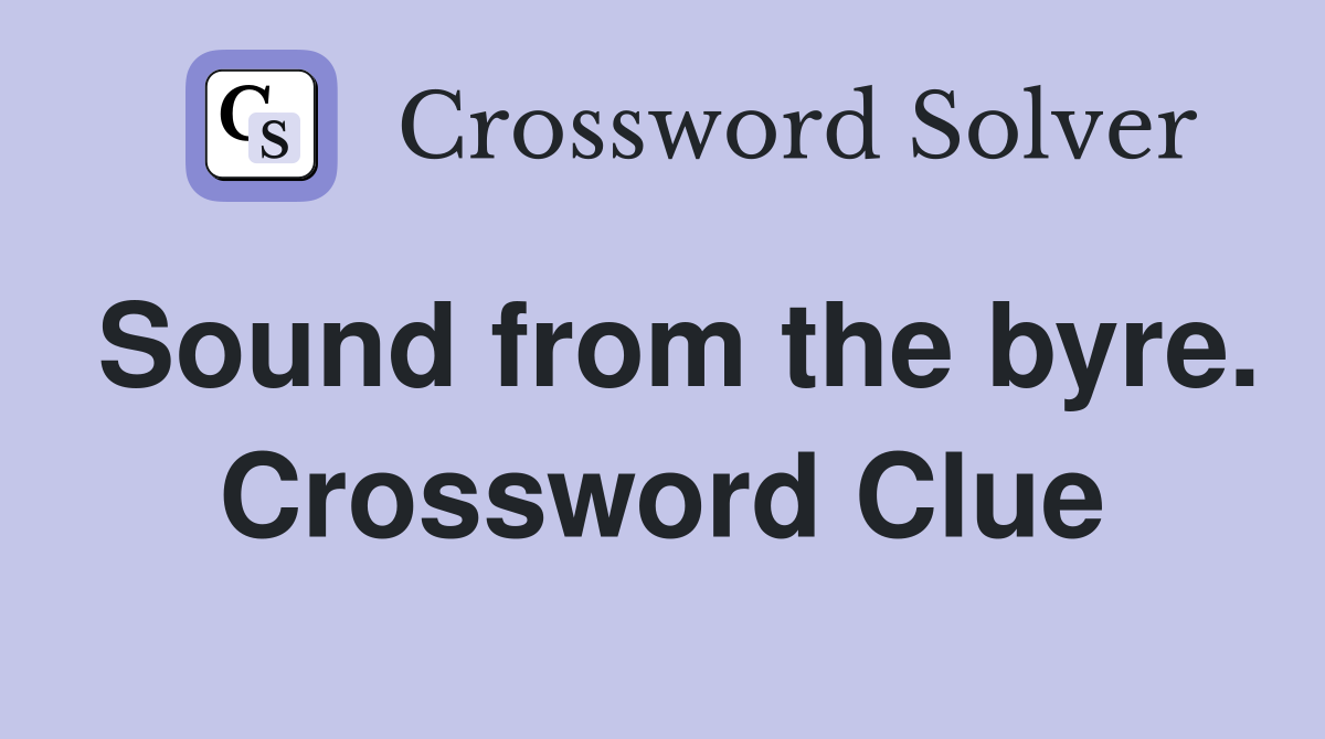 Sound from the byre. Crossword Clue