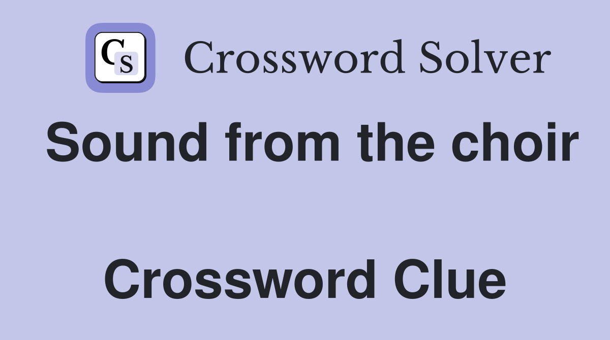 Sound from the choir  Crossword Clue