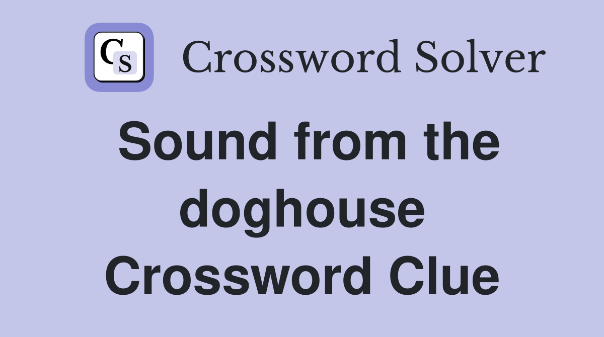 Sound from the doghouse Crossword Clue