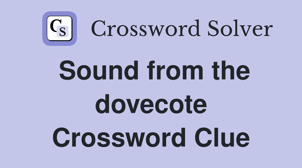 Sound from the dovecote Crossword Clue