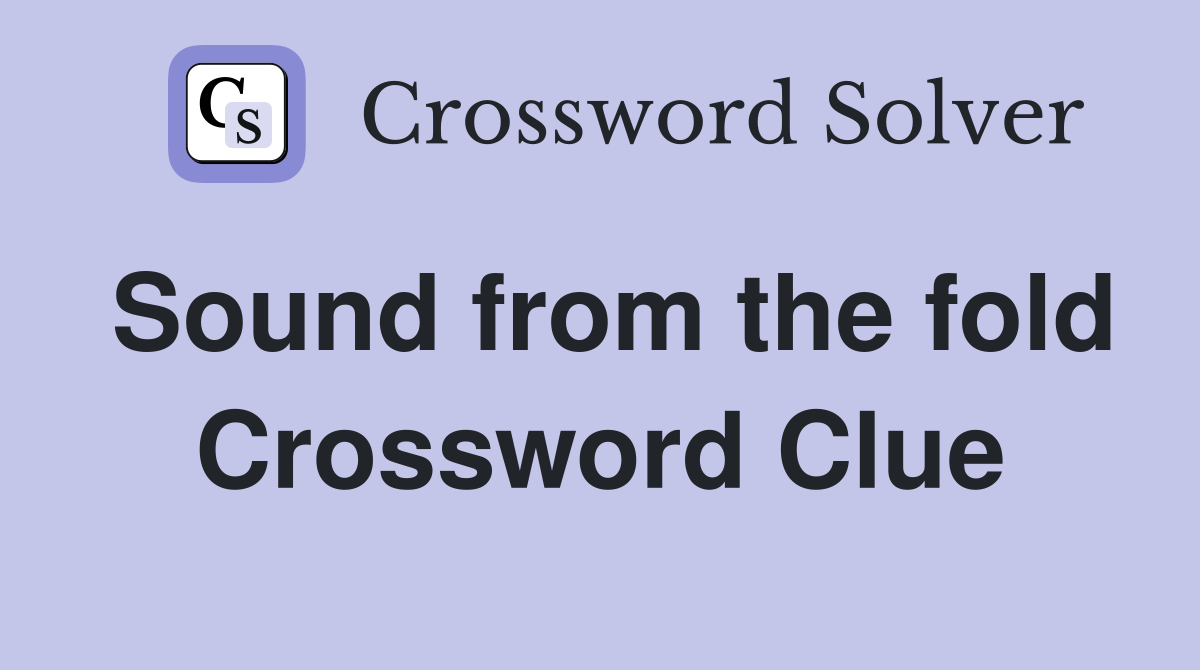 Sound from the fold Crossword Clue