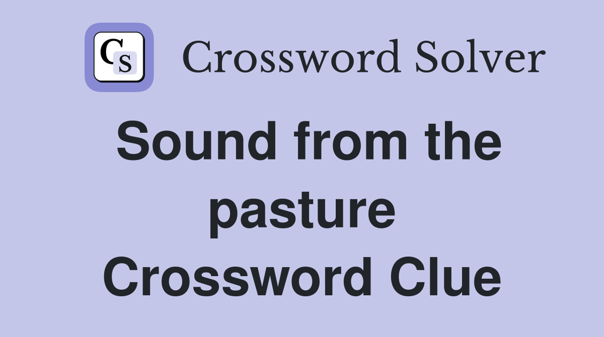 Sound from the pasture Crossword Clue
