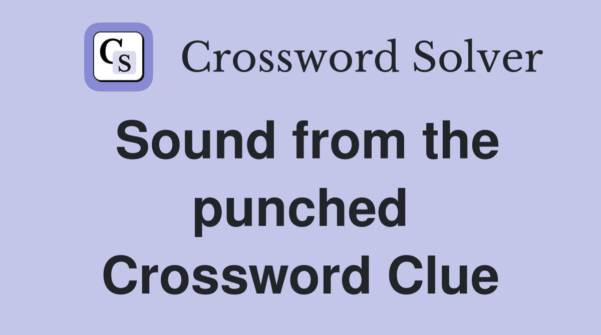 Sound from the punched Crossword Clue