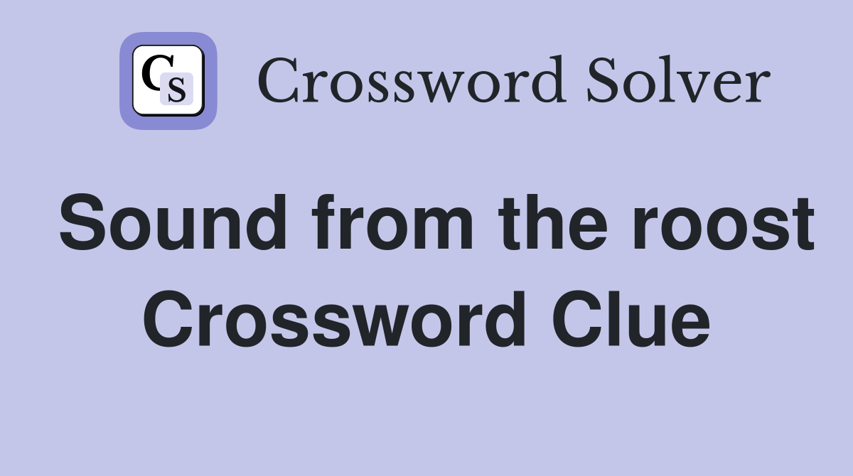Sound from the roost Crossword Clue