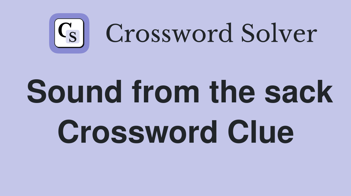Sound from the sack Crossword Clue