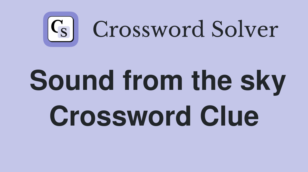 Sound from the sky Crossword Clue