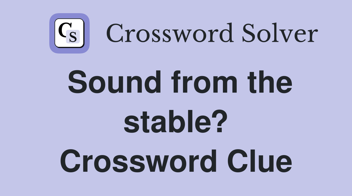 Sound from the stable? Crossword Clue