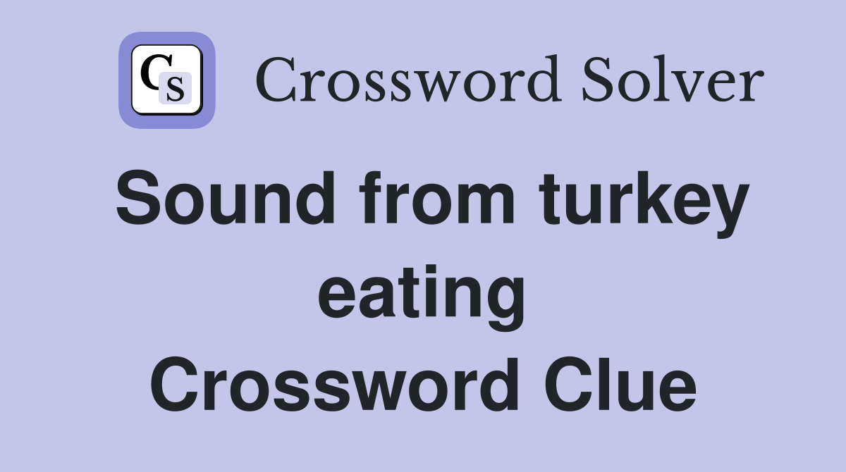 Sound from turkey eating Crossword Clue