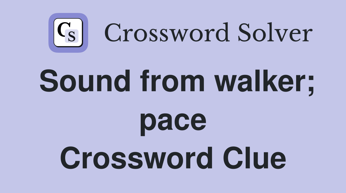 Sound from walker; pace Crossword Clue