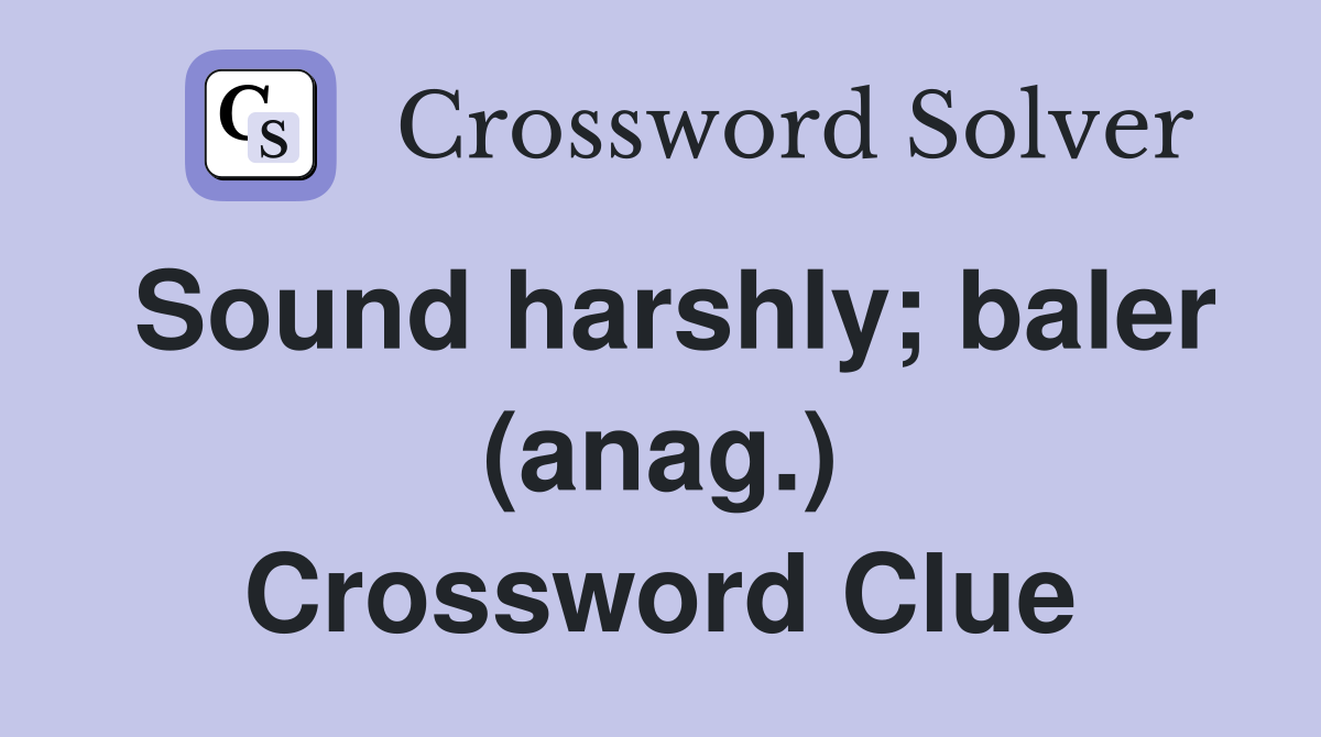 Sound harshly; baler (anag.) Crossword Clue