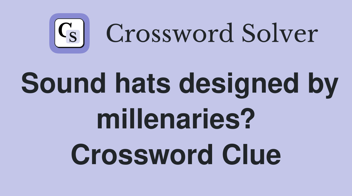 Sound hats designed by millenaries? Crossword Clue