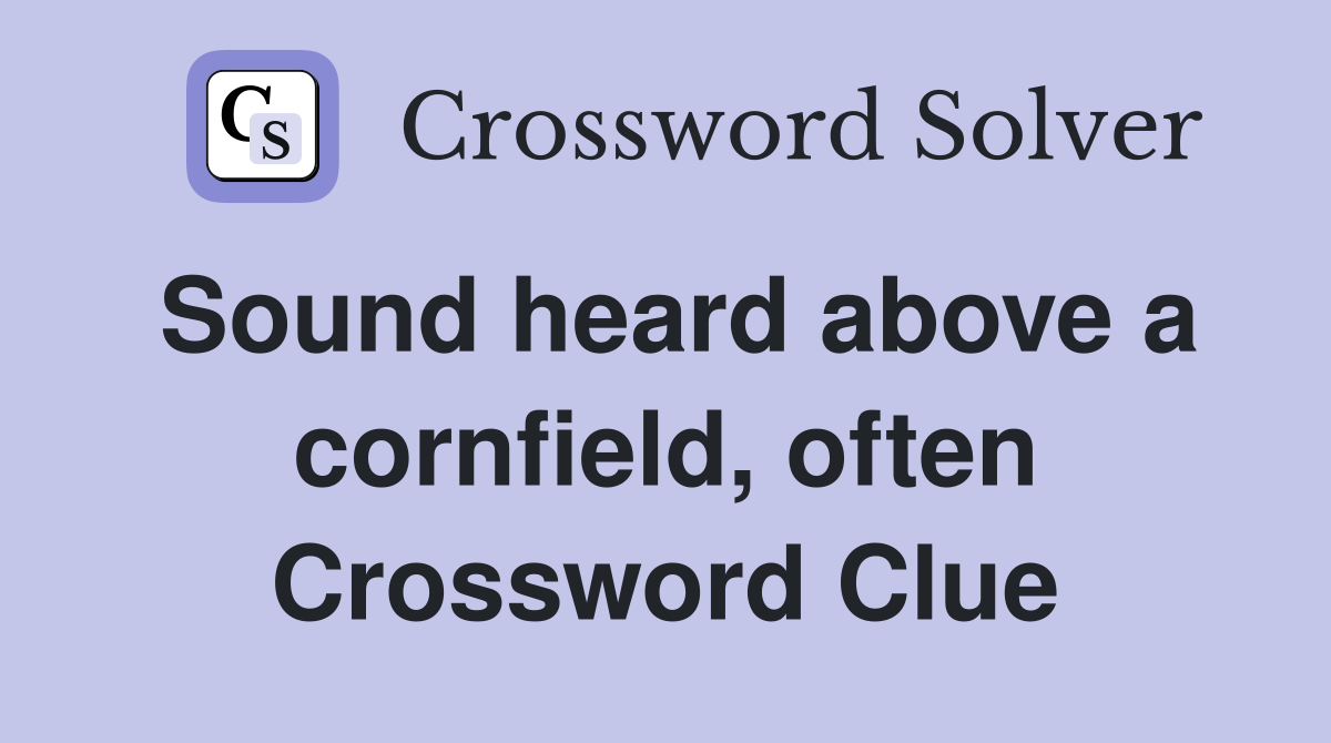Sound heard above a cornfield, often Crossword Clue