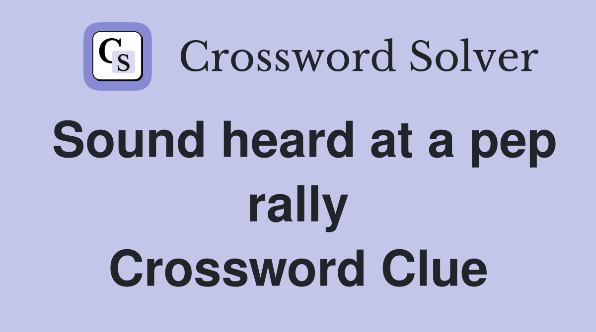Sound heard at a pep rally Crossword Clue