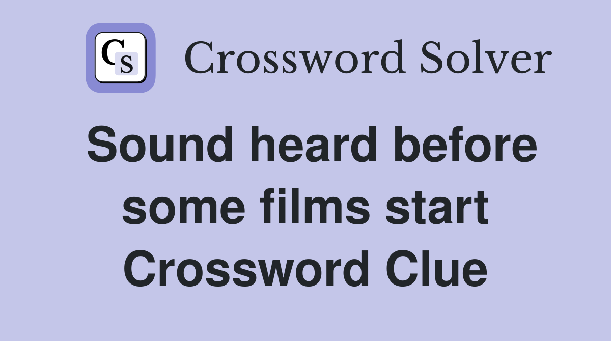 Sound heard before some films start Crossword Clue
