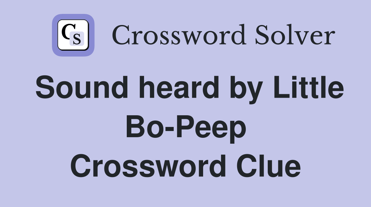 Sound heard by Little Bo-Peep Crossword Clue