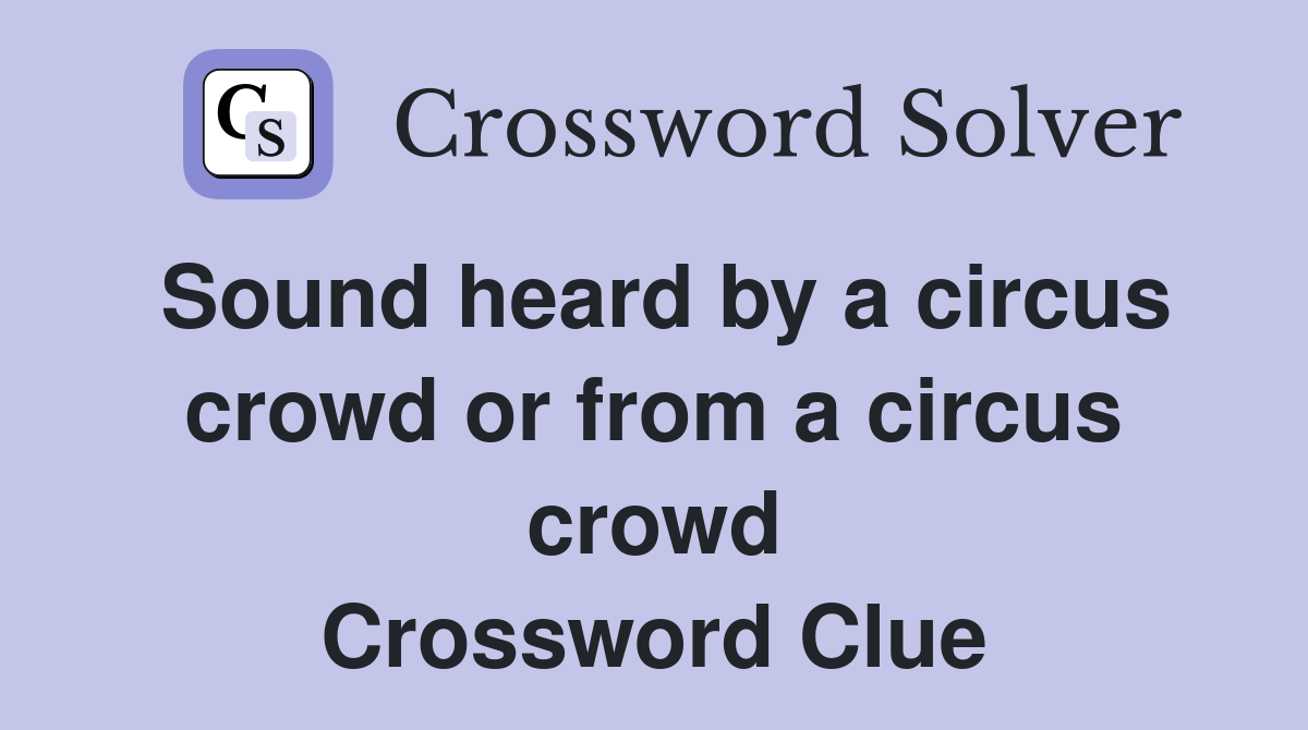 Sound heard by a circus crowd or from a circus crowd Crossword Clue