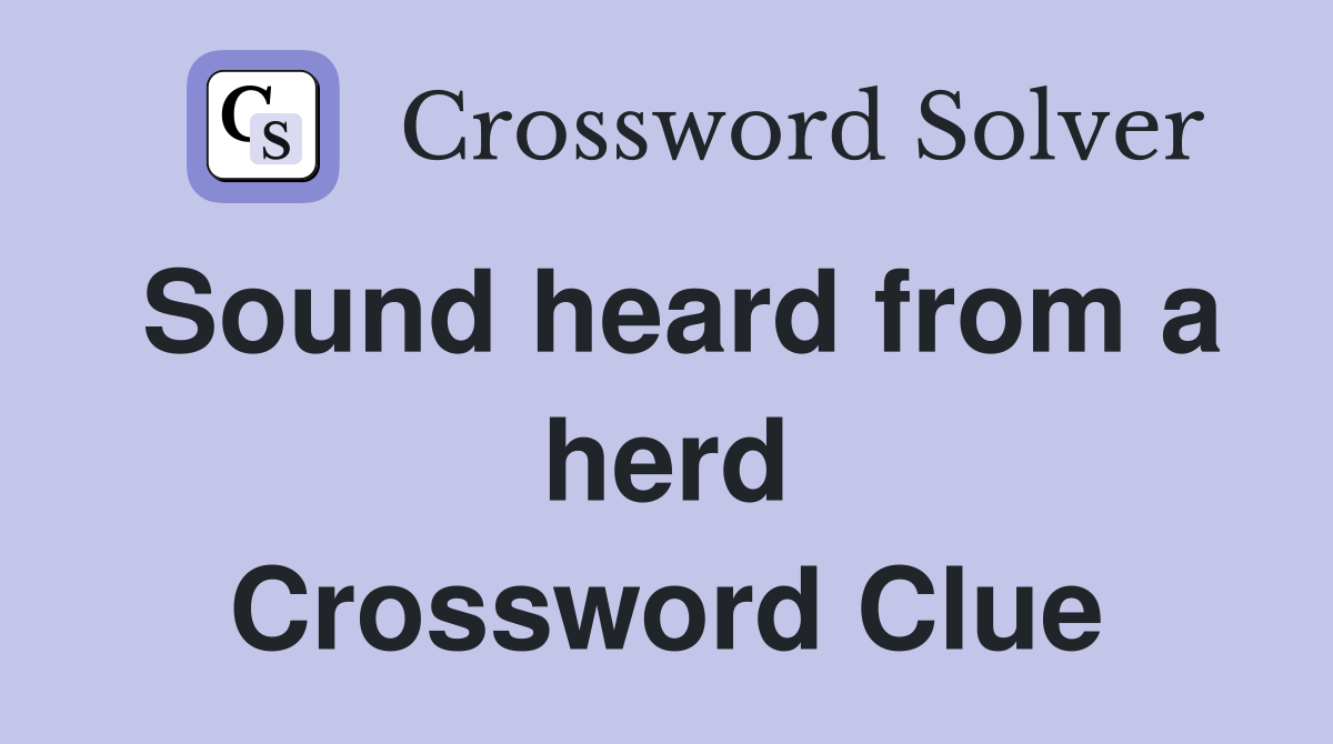 Sound heard from a herd Crossword Clue