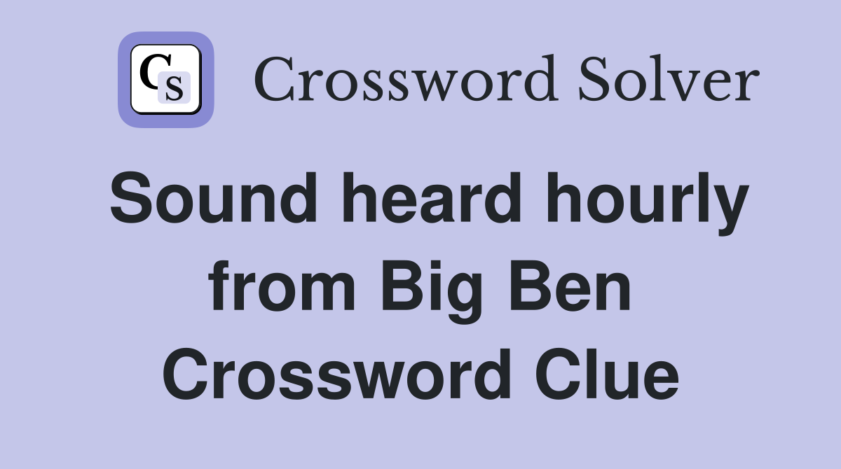 Sound heard hourly from Big Ben Crossword Clue