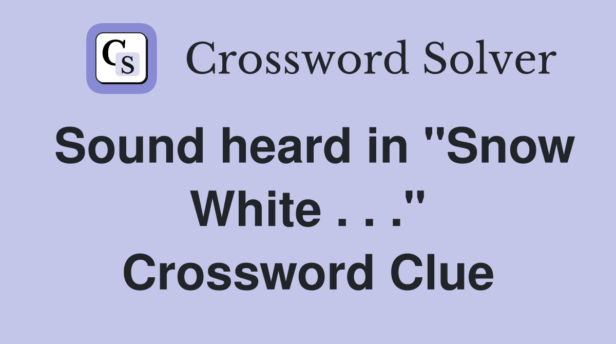 Sound heard in "Snow White . . ." Crossword Clue