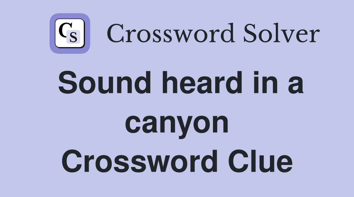 Sound heard in a canyon Crossword Clue