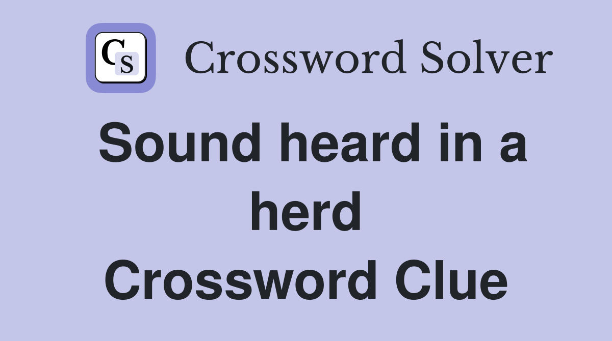 Sound heard in a herd Crossword Clue