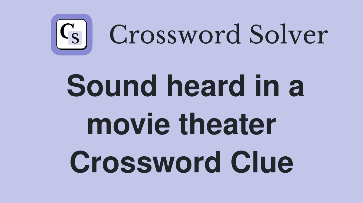 Sound heard in a movie theater Crossword Clue