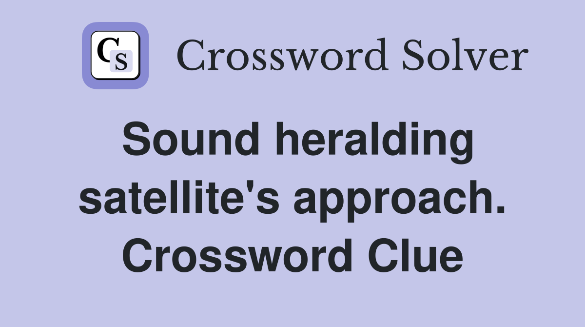 Sound heralding satellite's approach. Crossword Clue